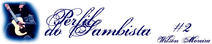 Wilson Moreira: Perfil do sambista.